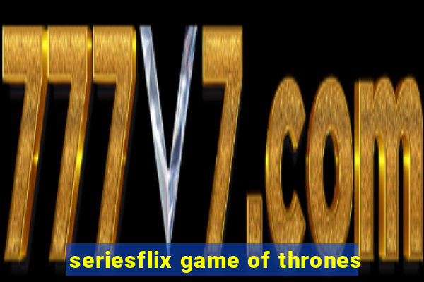 seriesflix game of thrones